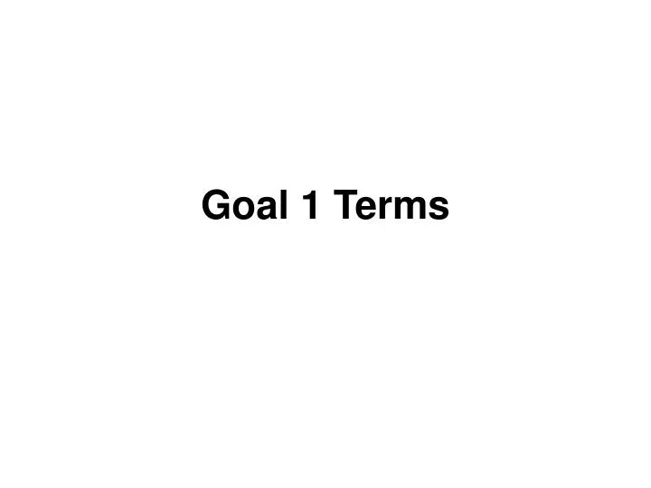 goal 1 terms