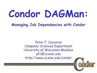 Condor DAGMan: Managing Job Dependencies with Condor