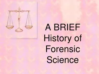 A BRIEF History of Forensic Science