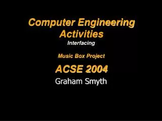 Computer Engineering Activities Interfacing Music Box Project ACSE 2004