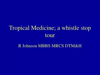 Tropical Medicine; a whistle stop tour