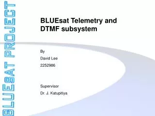 BLUEsat Telemetry and DTMF subsystem By David Lee 2252986 Supervisor Dr. J. Katupitiya