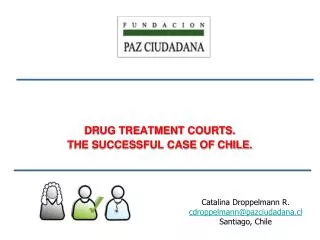 DRUG TREATMENT COURTS. THE SUCCESSFUL CASE OF CHILE.