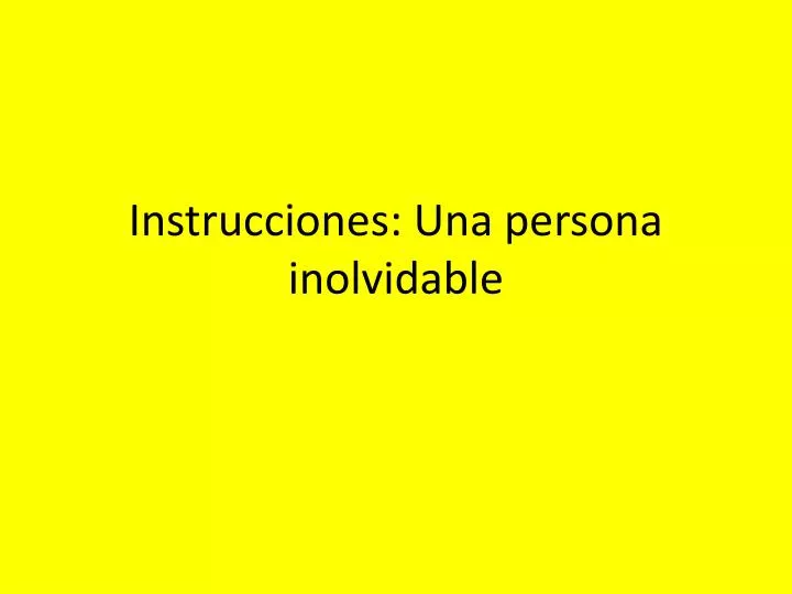 instrucciones una persona inolvidable