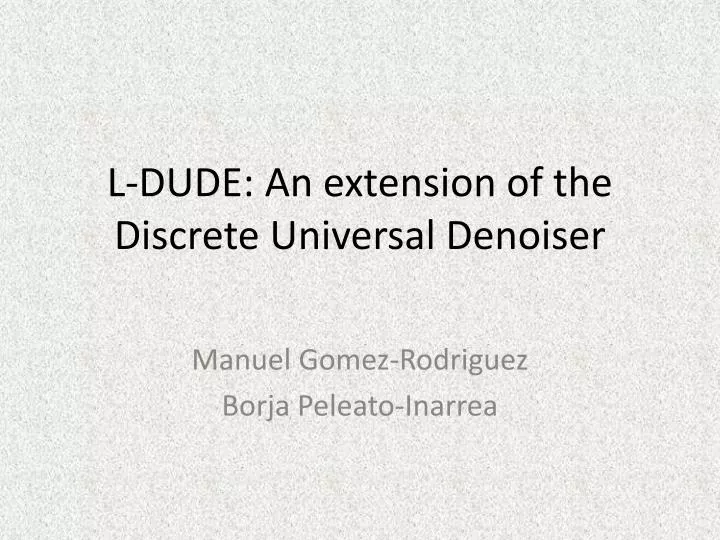 l dude an extension of the discrete universal denoiser
