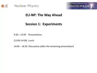 ELI-NP: The Way Ahead Session 1: Experiments