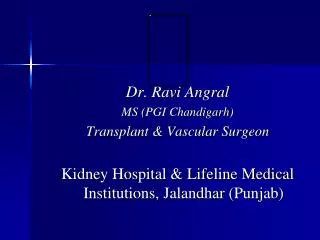 Dr. Ravi Angral MS (PGI Chandigarh) Transplant &amp; Vascular Surgeon