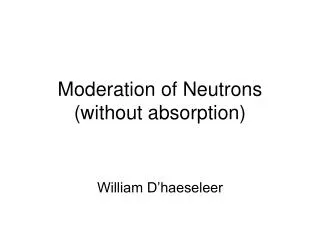 Moderation of Neutrons (without absorption)
