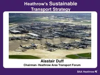 Alastair Duff Chairman- Heathrow Area Transport Forum