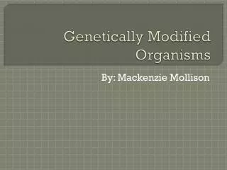 Genetically Modified Organisms