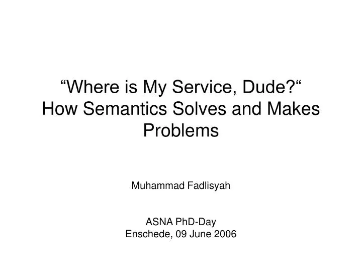 where is my service dude how semantics solves and makes problems