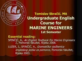 Tomislav Skra?i?, MA Undergraduate English Course for MARI NE ENGINEERS 1st Semester