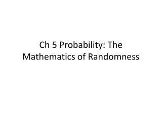 Ch 5 Probability: The Mathematics of Randomness