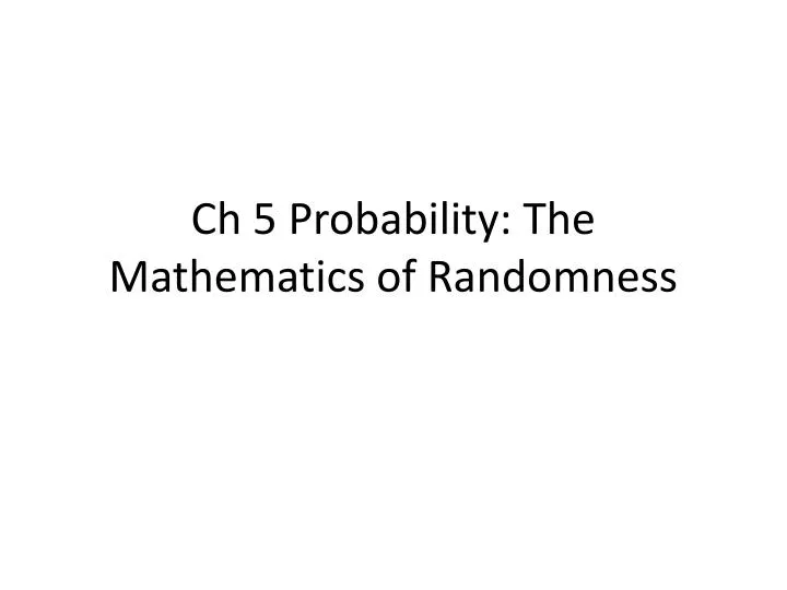 ch 5 probability the mathematics of randomness