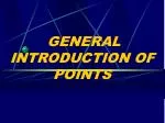 GENERAL INTRODUCTION OF POINTS - slide 1