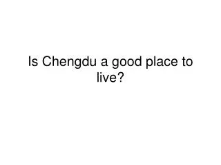 Is Chengdu a good place to live?