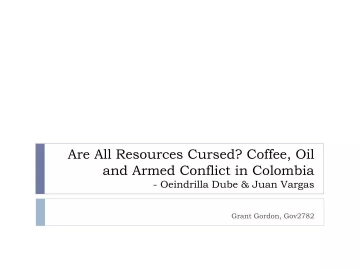 are all resources cursed coffee oil and armed conflict in colombia oeindrilla dube juan vargas