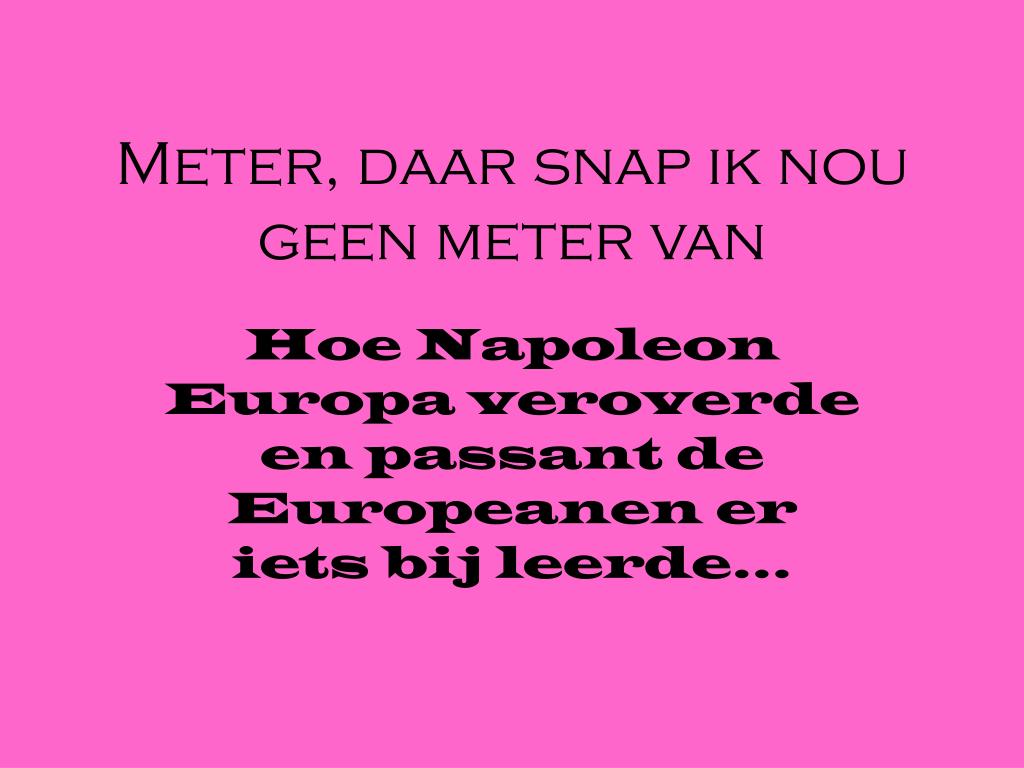 PPT - Meter, daar snap ik nou geen meter van PowerPoint Presentation