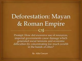Deforestation: Mayan &amp; Roman Empire