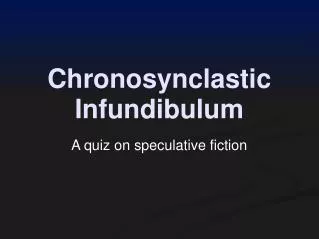 Chronosynclastic Infundibulum