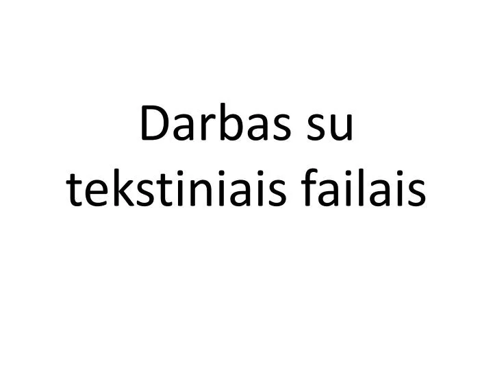 darbas su tekstiniais failais