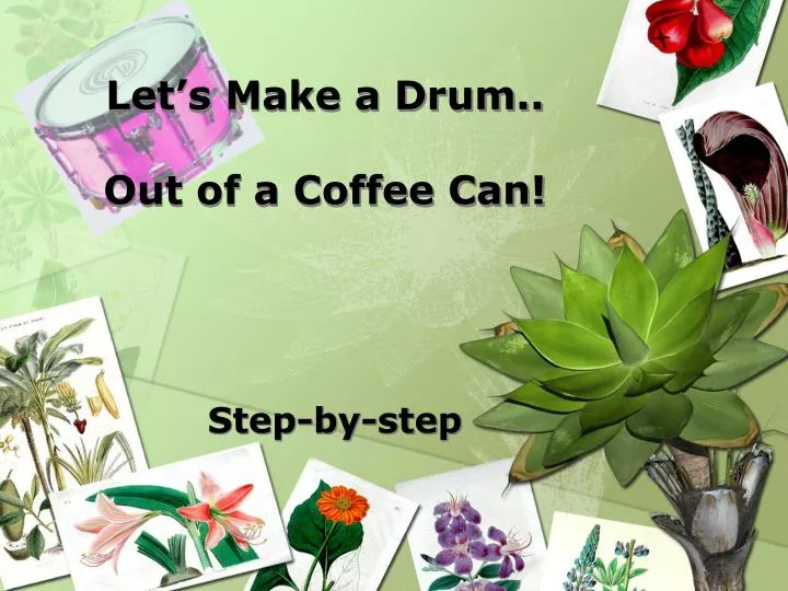 let s make a drum out of a coffee can