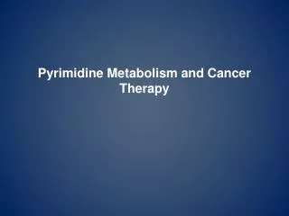 Pyrimidine Metabolism and Cancer Therapy