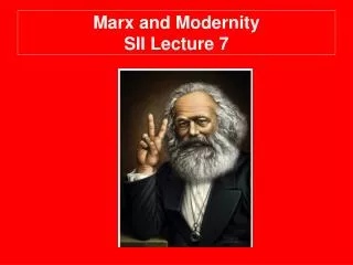 Marx and Modernity SII Lecture 7