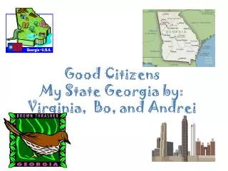 Good Citizens My State Georgia by: Virginia, Bo, and Andrei