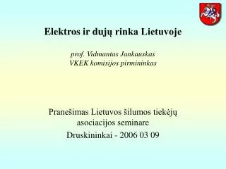 Elektros ir duj ų rinka Lietuvoje prof. Vidmantas Jankauskas VKEK komisij os pirmininkas