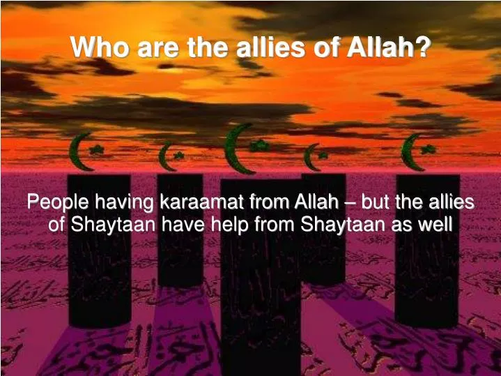 people having karaamat from allah but the allies of shaytaan have help from shaytaan as well
