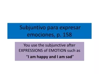 Subjuntivo para expresar emociones, p. 158