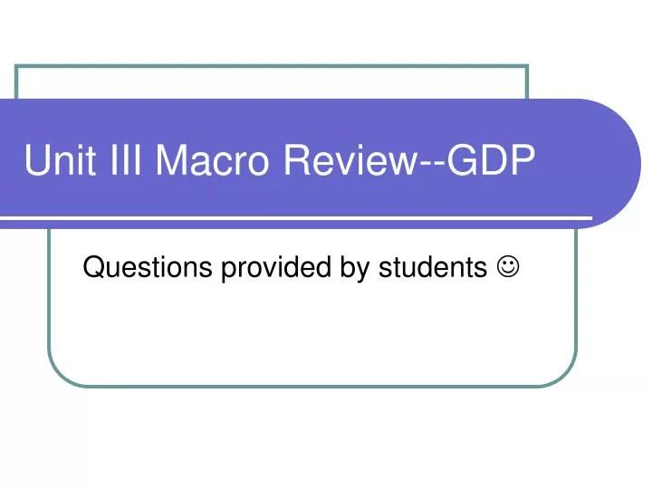 unit iii macro review gdp