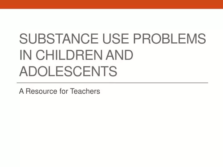 substance use problems in children and adolescents