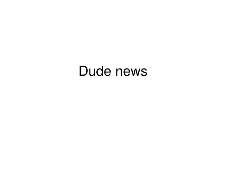 dude news