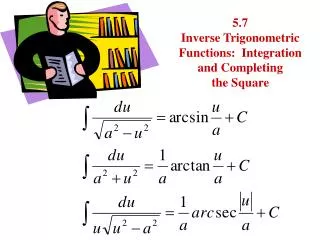 5.7 Inverse Trigonometric Functions: Integration and Completing the Square