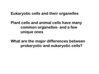 Eukaryotic cells and their organelles Plant cells and animal cells have many