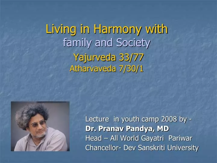living in harmony with family and society yajurveda 33 77 atharvaveda 7 30 1