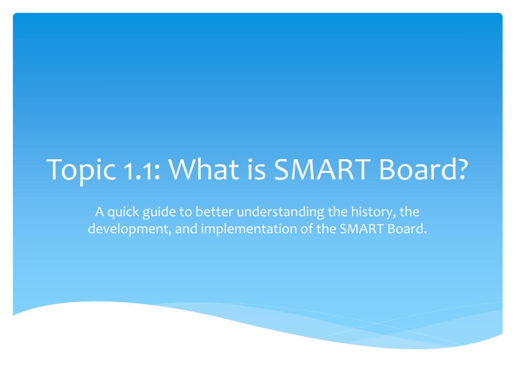 PPT - Topic 1.1: What is SMART Board? PowerPoint Presentation, free ...