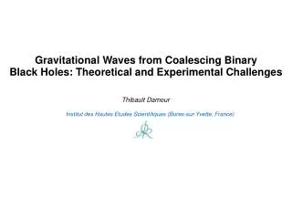 Gravitational Waves from Coalescing Binary Black Holes: Theoretical and Experimental Challenges