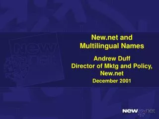 New and Multilingual Names Andrew Duff Director of Mktg and Policy, New