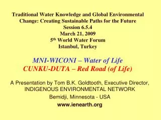 A Presentation by Tom B.K. Goldtooth, Executive Director, INDIGENOUS ENVIRONMENTAL NETWORK