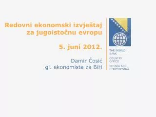 redovni ekonomski izvje taj za jugoisto nu evropu 5 juni 2012 damir osi gl ekonomista za bih