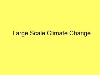 Large Scale Climate Change