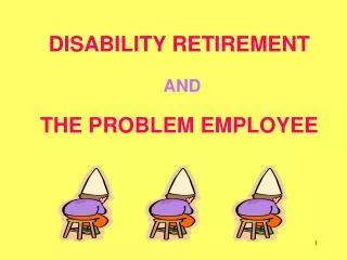 DISABILITY RETIREMENT AND THE PROBLEM EMPLOYEE