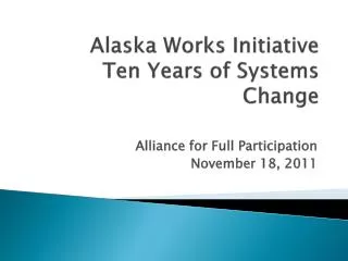 Alaska Works Initiative Ten Years of Systems Change