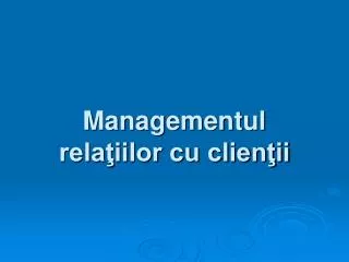 managementul rela iilor cu clien ii