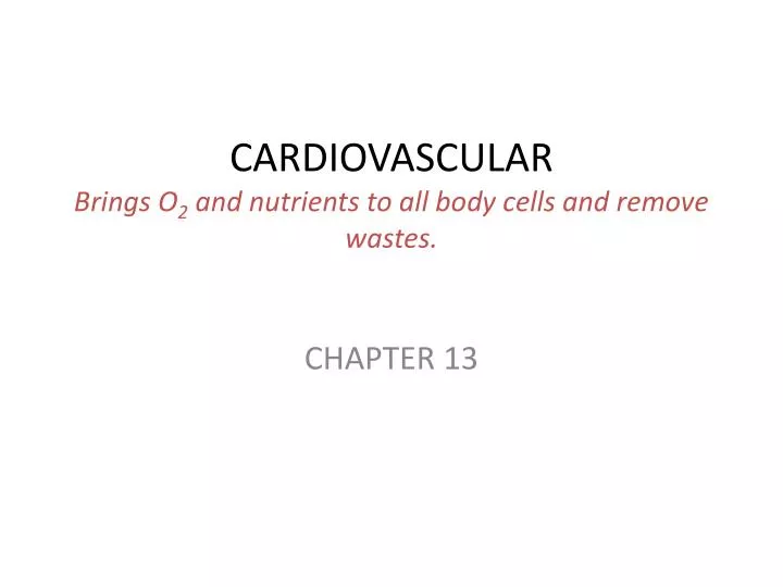 cardiovascular brings o 2 and nutrients to all body cells and remove wastes