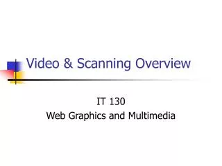 Video &amp; Scanning Overview