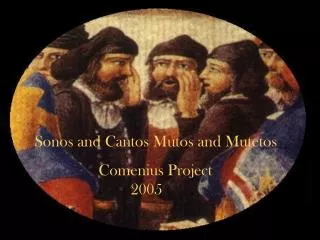 Sonos and Cantos Mutos and Mutetos 		Comenius Project 		 		2005